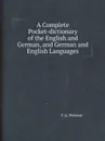 A Complete Pocket-dictionary of the English and German, and German and English Languages - F.A. Webster