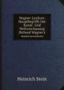 Wagner-Lexikon: Hauptbegriffe Der Kunst- Und Weltanschauung Richard Wagner's. Inhaltsverzeichniss - Heinrich Stein