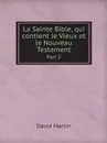 La Sainte Bible, qui contient le Vieux et le Nouveau Testament. Part 2 - David Martin