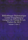 Bibliotheque Diplomatique Comte D'angeberg Le Congres De Vienne Et Les Traites De 1815. Volume 1. Part 2 - Congress of Vienna