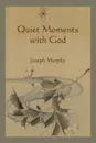Quiet Moments with God - Joseph Murphy
