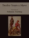 Twelve Years a Slave. Narrative of Solomon Northup [Illustrated Edition] - Solomon Northup