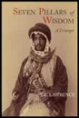 Seven Pillars of Wisdom. A Triumph - T. E. Lawrence