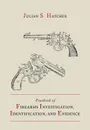 Textbook of Firearms Investigation, Identification and Evidence Together with the Textbook of Pistols and Revolvers - Julian S. Hatcher