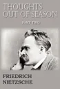 Thoughts Out of Season Part II - Friedrich Wilhelm Nietzsche, Adrian Collins