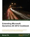 Extending Microsoft Dynamics Ax 2012 Cookbook - Murray Fife