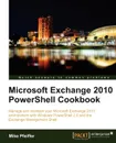 Microsoft Exchange 2010 Powershell Cookbook - Mike Pfeiffer