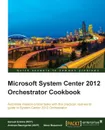 Microsoft System Center 2012 Orchestrator Cookbook - Samuel Erskine (McT), Andreas Baumgarten (Mvp), Steven Beaumont