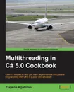 Multithreading in C# 5.0 Cookbook - Eugene Agafonov