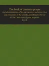 The book of common prayer. and administration of the sacraments, and other rites and cermonies of the church, according to the use of The Church of England, together. Part 2 - Church of England