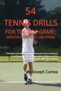 54 Tennis Drills for Today's Game. Improve Consistency and Power - Joseph Correa