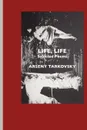 Life, Life. Selected Poems - Arseny Tarkovsky, Virginia Rounding