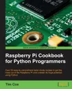 Raspberry Pi Cookbook for Python Programmers - Tim Cox