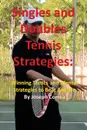 Singles and Doubles Tennis Strategies. Winning Tactics and Mental Strategies to Beat Anyone - Joseph Correa