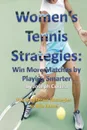 Women's Tennis Strategies. Win More Matches by Playing Smarter - Joseph Correa