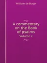 A commentary on the Book of psalms. Volume 2 - William de Burgh