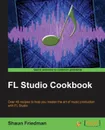 FL Studio Cookbook - Shaun Friedman