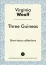 Three Guineas. Short story collections - Virginia Woolf