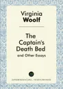 The Captain's Death Bed and Other Essays. Сollections - Virginia Woolf