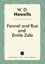 Fennel and Rue, and Emile Zola - W. D. Howells