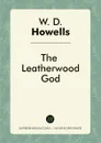 The Leatherwood God - W. D. Howells