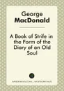 A Book of Strife in the Form of the Diary of an Old Soul - George MacDonald