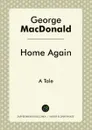 Home Again. A Tale - George MacDonald