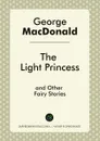 The Light Princess, and Other Fairy Stories - George MacDonald