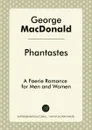 Phantastes. A Faerie Romance for Men and Women - George MacDonald
