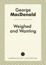 Weighed and Wanting - George MacDonald