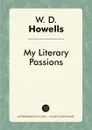 My Literary Passions - W. D. Howells