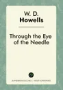 Through the Eye of the Needle - W. D. Howells