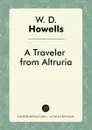 A Traveler from Altruria - W. D. Howells