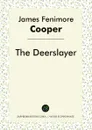 The Deerslayer - James Fenimore Cooper