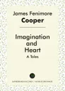 Imagination, and Heart. A Tales - James Fenimore Cooper