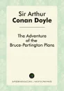 The Adventure of the Bruce-Partington Plans - Doyle Arthur Conan