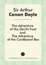 The Adventure of the Devil's Foot, and The Adventure of the Cardboard Box - Doyle Arthur Conan