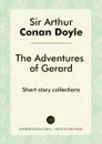 The Adventures of Gerard. Short story collections - Doyle Arthur Conan