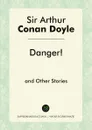 Danger! and Other Stories - Doyle Arthur Conan