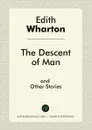 The Descent of Man and Other Stories - Edith Wharton
