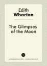 The Glimpses of the Moon - Edith Wharton
