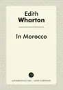 In Morocco - Edith Wharton