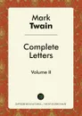 Complete Letters of Mark Twain. Volume II - Mark Twain