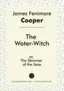 The Water-Witch, or, The Skimmer of the Seas - James Fenimore Cooper