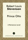 Prince Otto. A Romance novel - Robert Louis Stevenson