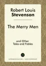 The Merry Men, and Other Tales and Fables - Robert Louis Stevenson