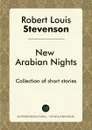 New Arabian Nights. Collection of short stories - Robert Louis Stevenson