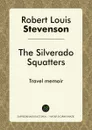 The Silverado Squatters. Travel memoir - Robert Louis Stevenson