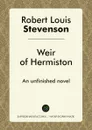 Weir of Hermiston. An unfinished novel - Robert Louis Stevenson