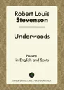 Underwoods. Poems in English and Scots - Robert Louis Stevenson